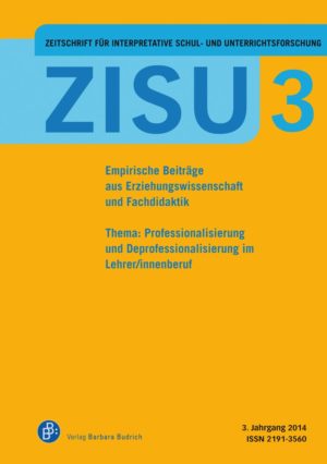 ZISU – Zeitschrift für interpretative Schul- und Unterrichtsforschung 3 (2014): Professionalisierung und Deprofessionalisierung im Lehrer/innenberuf