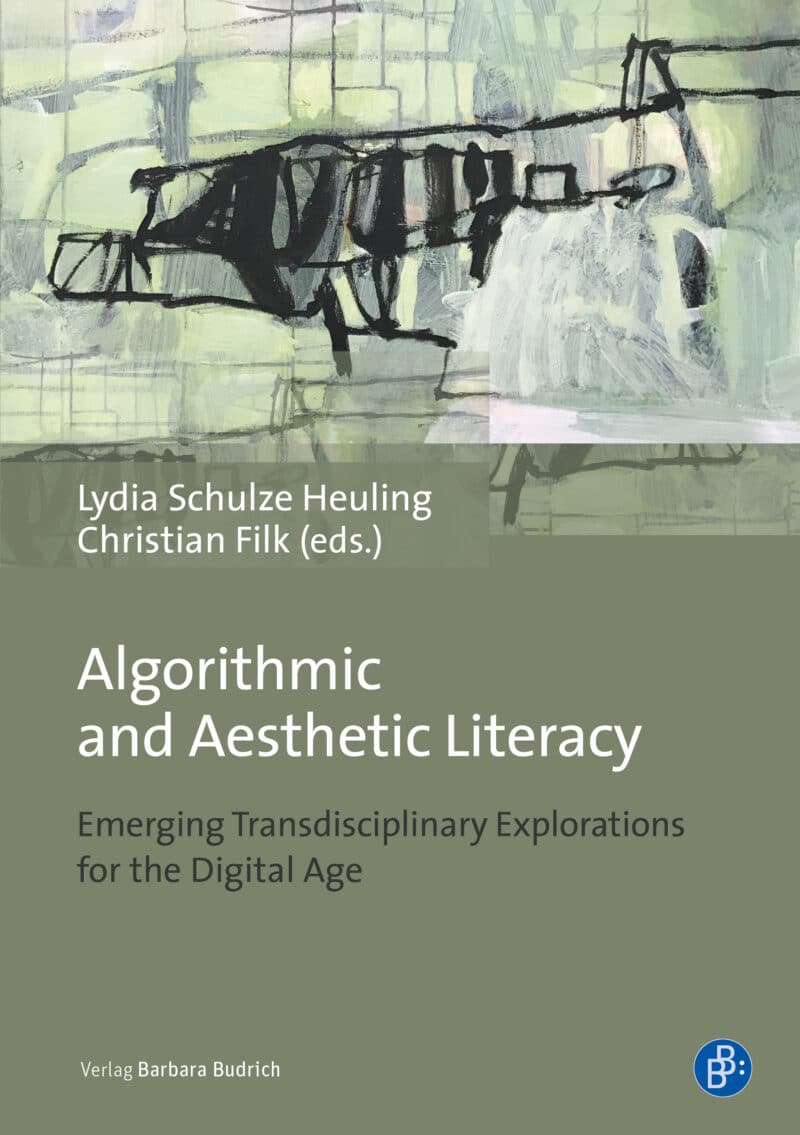 Schulze Heuling/Filk (eds.) / Algorithmic and Aesthetic Literacy.Emerging Transdisciplinary Explorations for the Digital Age. Verlag Barbara Budrich. 978-3-8474-2428-4