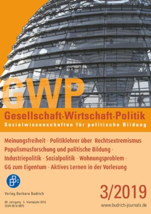 GWP 3-2019 | Meinungsfreiheit · Politiklehrer über Rechtsextremismus · Populismusforschung und politische Bildung · Industriepolitik · Sozialpolitik · Wohnungsproblem · GG zum Eigentum · Aktives Lernen in der Vorlesung