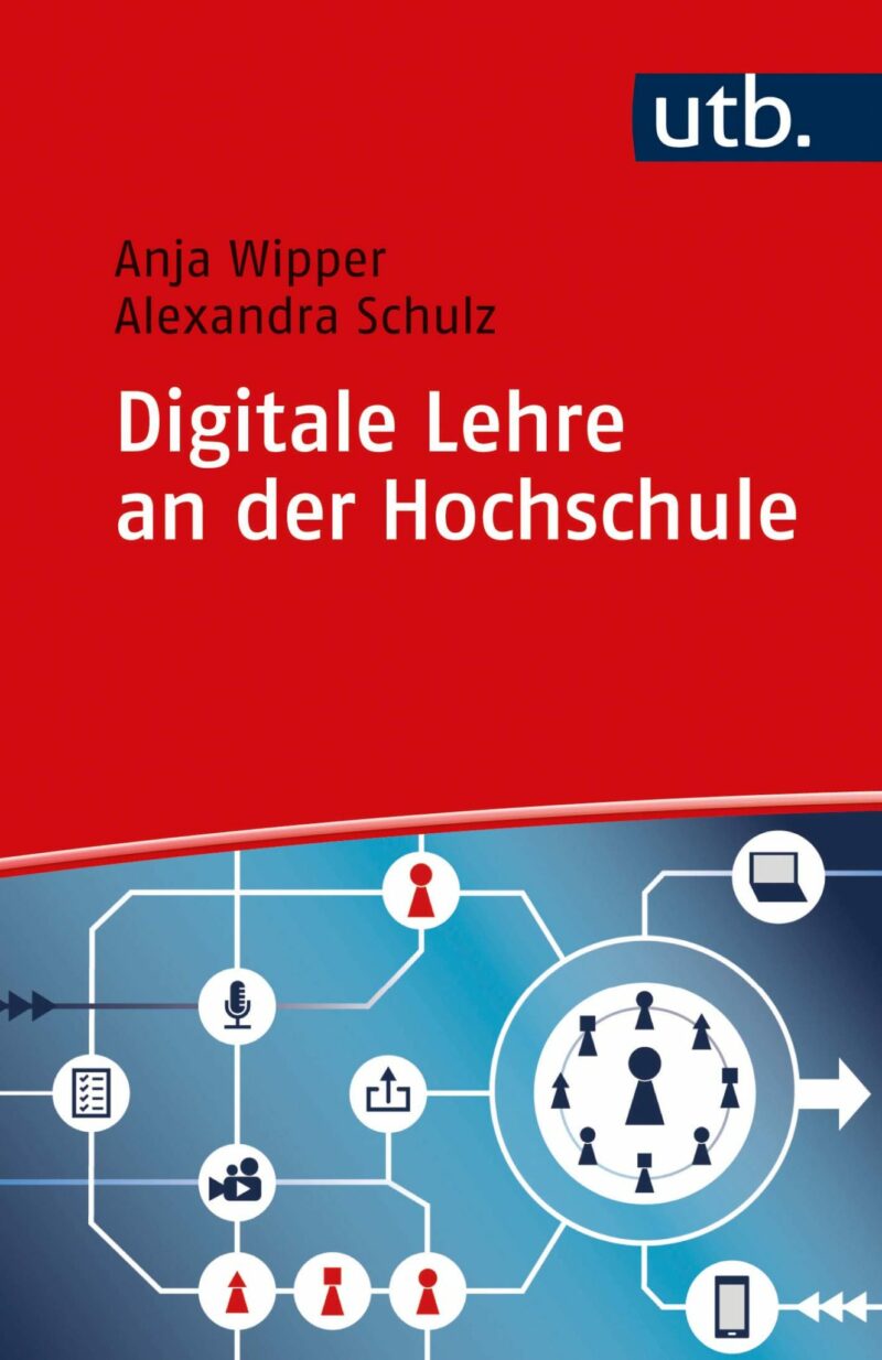 Wipper/Schulz: Digitale Lehre an der Hochschule. Vom Einsatz digitaler Tools bis zum Blended-Learning-Konzept. Verlag Barbara Budrich.