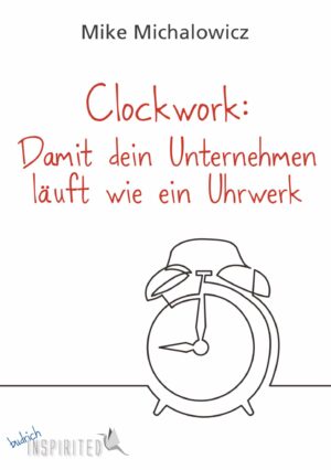 Michalowicz / Clockwork: Damit dein Unternehmen läuft wie ein Uhrwerk. Verlag Barbara Budrich. ISBN: 978-3-8474-2436-9. ED: 19.04.2021.