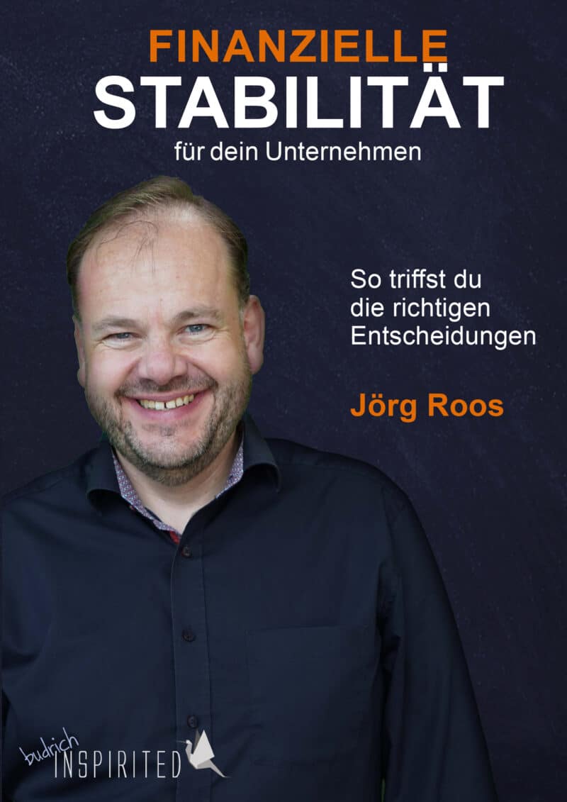 Jörg Roos, Finanzielle Stabilität für dein Unternehmen. So triffst du die richtigen Entscheidungen