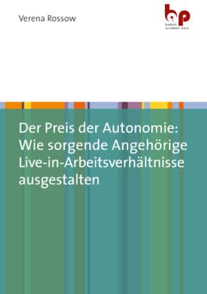 Rossow: Der Preis der Autonomie: Wie sorgende Angehörige Live-in-Arbeitsverhältnisse ausgestalten. Verlag Barbara Budrich. ISBN: 978-3-96665-021-2