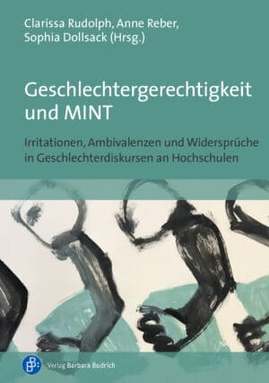 Clarissa Rudolph/Anne Reber/Sophia Dollsack (Hrsg.): Irritationen, Ambivalenzen und Widersprüche in Geschlechterdiskursen an Hochschulen. Verlag Barbara Budrich