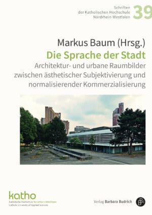 Baum (Hrsg.): Architektur- und urbane Raumbilder zwischen ästhetischer Subjektivierung und normalisierender Kommerzialisierung. Verlag Barbara Budrich
