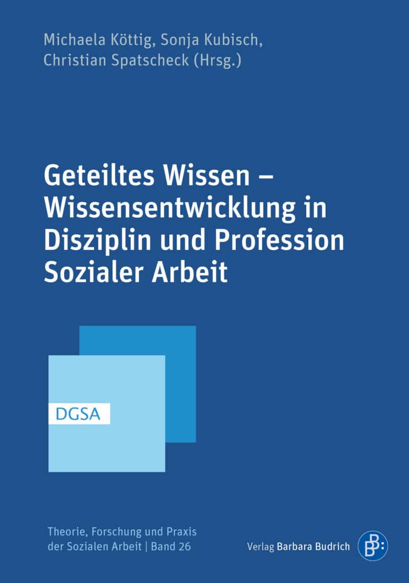 Cover: "Geteiltes Wissen - Wissensentwicklung in Disziplin und Profession Sozialer Arbeit"