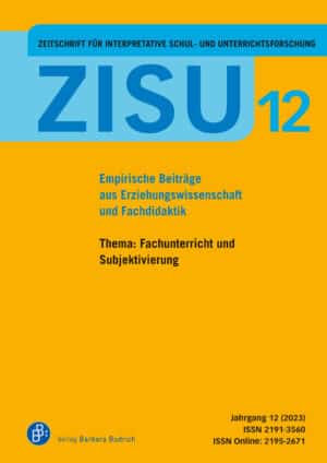 ZISU – Zeitschrift für interpretative Schul- und Unterrichtsforschung Heft 12 (2023): Fachunterricht und Subjektivierung