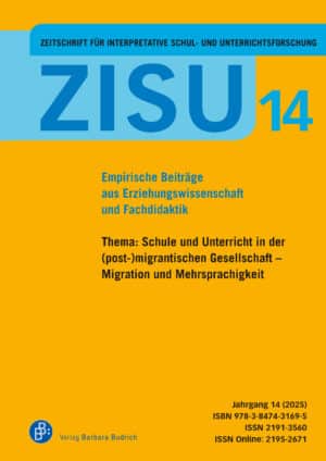 ZISU – Zeitschrift für interpretative Schul- und Unterrichtsforschung 14 (2025): Schule und Unterricht in der (post-)migrantischen Gesellschaft – Migration und Mehrsprachigkeit