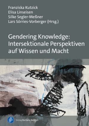 Gendering Knowledge: Intersektionale Perspektiven auf Wissen und Macht