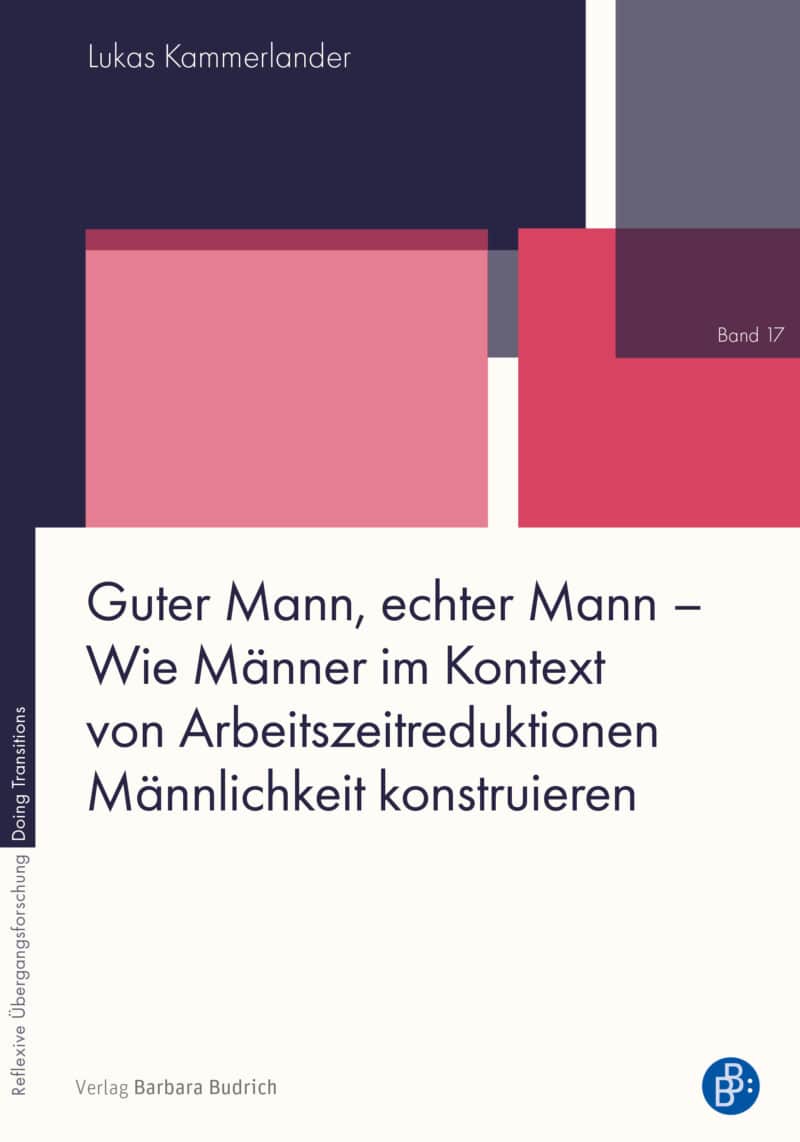 Guter Mann, echter Mann – Wie Männer im Kontext von Arbeitszeitreduktionen Männlichkeit konstruieren