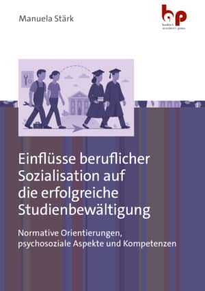 Einflüsse beruflicher Sozialisation auf die erfolgreiche Studienbewältigung