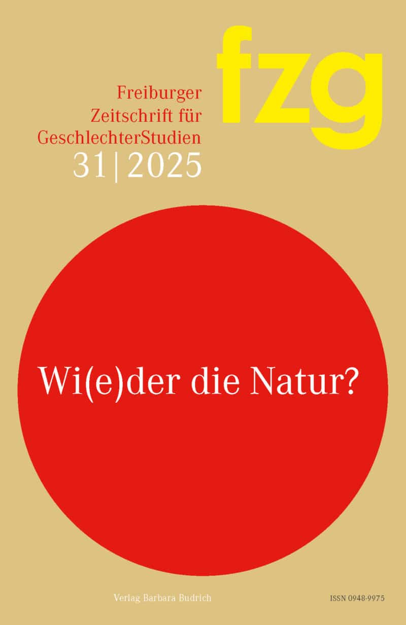 FZG – Freiburger Zeitschrift für GeschlechterStudien 2025: Wi(e)der die Natur? Annäherungen an eine umstrittene Kategorie der Geschlechterforschung
