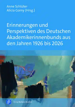 Cover: Erinnerungen und Perspektiven des Deutschen Akademikerinnenbunds aus den Jahren 1926 bis 2026